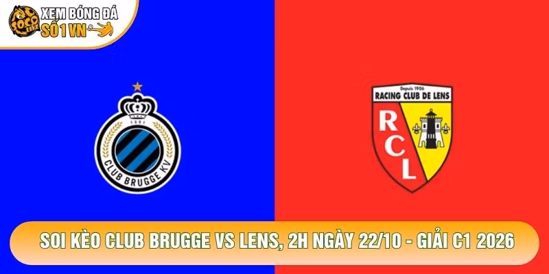 Soi Kèo Club Brugge Vs Lens, 2h Ngày 22/10 – Giải C1 2026