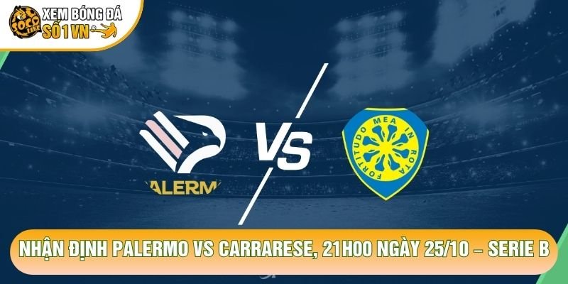Nhận Định Palermo Vs Carrarese, 21h00 Ngày 25/10 – Serie B